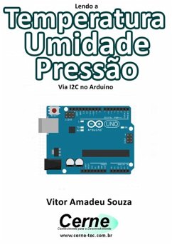 Lendo A Temperatura Umidade Pressão Via I2c No Arduino (eBook, PDF) - Souza, Vitor Amadeu