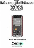 Entendendo A Interrupção Externa No Esp32 Programado Em Arduino (eBook, PDF)