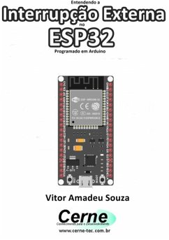 Entendendo A Interrupção Externa No Esp32 Programado Em Arduino (eBook, PDF) - Souza, Vitor Amadeu