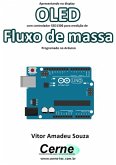 Apresentando No Display Oled Com Controlador Ssd1306 Para Medição De Fluxo De Massa Programado No Arduino (eBook, PDF)