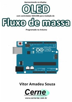 Apresentando No Display Oled Com Controlador Ssd1306 Para Medição De Fluxo De Massa Programado No Arduino (eBook, PDF) - Souza, Vitor Amadeu