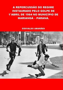 Cover A Repercussão Do Regime Instaurado Pelo Golpe De 1°abril De 1964 No Município De Mariangá - Paraná. (eBook, PDF)