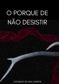O Porque De Não Desistir (eBook, PDF) O Porque De Não Desistir (eBook, PDF)