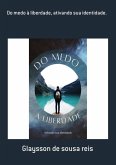 Do Medo À Liberdade, Ativando Sua Identidade. (eBook, PDF)