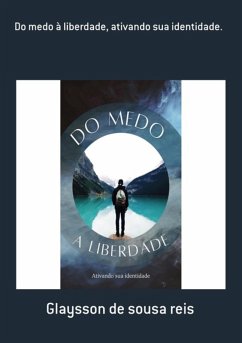 Do Medo À Liberdade, Ativando Sua Identidade. (eBook, PDF) - de Reis, Glaysson Sousa