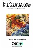 Apresentando Pinturas Do Movimento Artístico Futurismo Com Raspberry Pi Programado No Python (eBook, PDF)