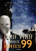 Uma Vida E Mais 99 Anos (eBook, PDF) Uma Vida E Mais 99 Anos (eBook, PDF)