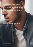 A Importância Da Comunicação Eficaz Em Relacionamentos (eBook, PDF)