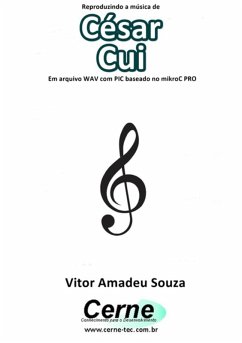 Cover Reproduzindo A Música De César Cui Em Arquivo Wav Com Pic Baseado No Mikroc Pro (eBook, PDF)