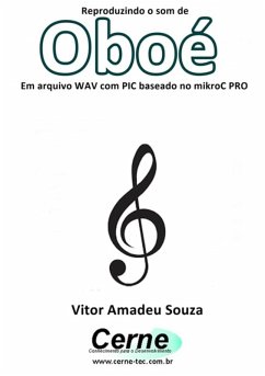 Reproduzindo O Som De Oboé Em Arquivo Wav Com Pic Baseado No Mikroc Pro (eBook, PDF) - Souza, Vitor Amadeu