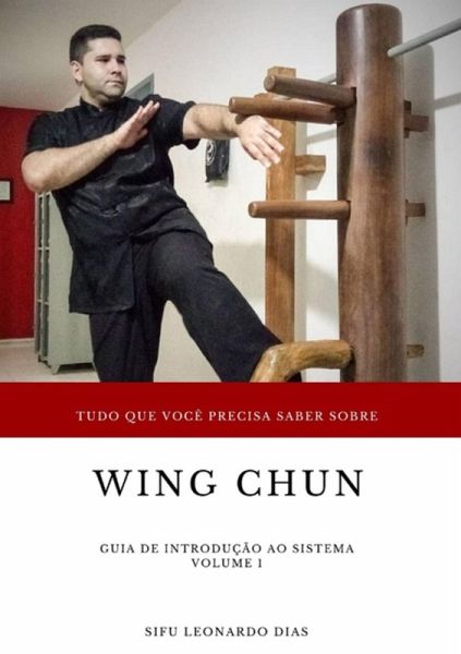 Tudo Que Você Precisa Saber Sobre Wing Chun (eBook, PDF)