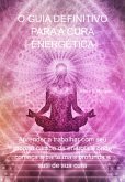 O Guia Definitivo Para A Cura Energética (eBook, PDF)