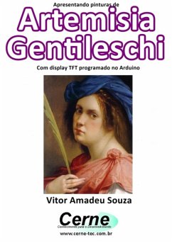 Apresentando Pinturas De Artemisia Gentileschi Com Display Tft Programado No Arduino (eBook, PDF) - Souza, Vitor Amadeu