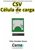 Desenvolvendo Um Datalogger E Armazenando No Arquivo Formato Csv Para Medir Célula De Carga Com Pic (eBook, PDF)