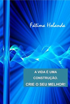 Cover A Vida É Uma Construção. Crie O Seu Melhor! (eBook, PDF)