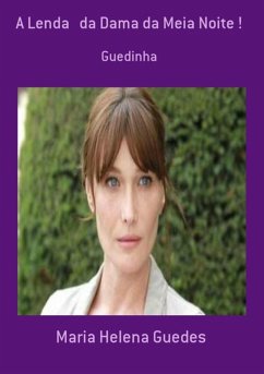A Lenda Da Dama Da Meia Noite ! (eBook, PDF) - Guedes, Maria Helena