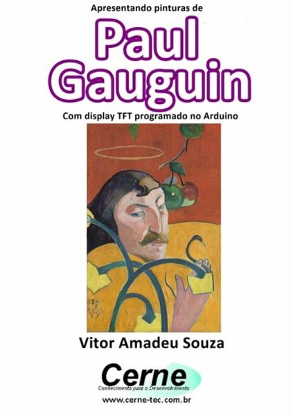 Apresentando Pinturas De Paul Gauguin Com Display Tft Programado No Arduino (eBook, PDF) Apresentando Pinturas De Paul Gauguin Com Display Tft Programado No Arduino (eBook, PDF)