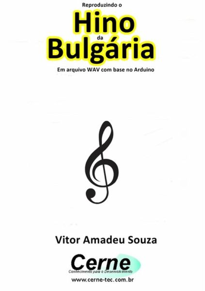 Reproduzindo O Hino Da Bulgária Em Arquivo Wav Com Base No Arduino (eBook, PDF) Reproduzindo O Hino Da Bulgária Em Arquivo Wav Com Base No Arduino (eBook, PDF)