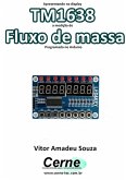 Apresentando No Display Tm1638 A Medição De Fluxo De Massa Programado No Arduino (eBook, PDF)