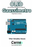 Apresentando No Display Oled Com Controlador Ssd1306 Para Medição De Gaussímetro Programado No Arduino (eBook, PDF)