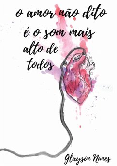 Cover O Amor Não Dito É O Som Mais Alto De Todos (eBook, PDF)