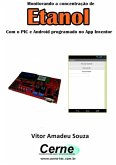 Monitorando A Concentração De Etanol Com O Pic E Android Programado No App Inventor (eBook, PDF)