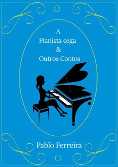 A Pianista Cega & Outros Contos (eBook, PDF) - Ferreira, Pablo