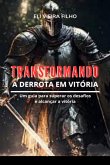 Transformando A Derrota Em Vitória (eBook, ePUB) Transformando A Derrota Em Vitória (eBook, ePUB)