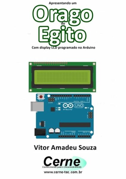 Apresentando Um Orago Do Egito Com Display Lcd Programado No Arduino (eBook, PDF)
