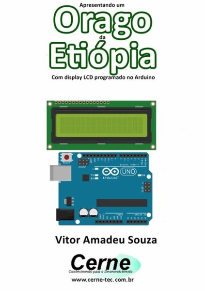 Apresentando Um Orago Da Etiópia Com Display Lcd Programado No Arduino (eBook, PDF)