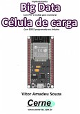 Implementando Big Data Com Php E Mysql Para Monitorar Célula De Carga Com Esp32 Programado Em Arduino (eBook, PDF)