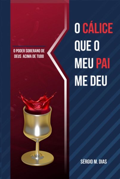 O Cálice Que O Meu Pai Me Deu (eBook, PDF)