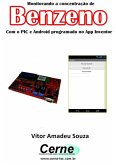 Monitorando A Concentração De Benzeno Com O Pic E Android Programado No App Inventor (eBook, PDF)