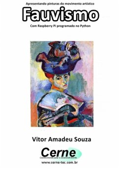 Apresentando Pinturas Do Movimento Artístico Fauvismo Com Raspberry Pi Programado No Python (eBook, PDF) - Souza, Vitor Amadeu