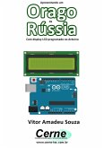 Apresentando Um Orago Da Rússia Com Display Lcd Programado No Arduino (eBook, PDF)