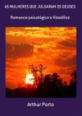 As Mulheres Que Julgaram Os Deuses (eBook, PDF) As Mulheres Que Julgaram Os Deuses (eBook, PDF)