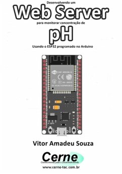 Desenvolvendo Um Web Server Para Monitorar Concentração De Ph Usando O Esp32 Programado No Arduino (eBook, PDF) - Souza, Vitor Amadeu
