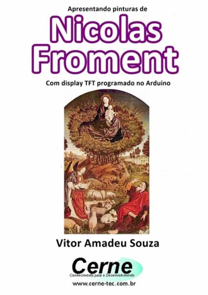 Apresentando Pinturas De Nicolas Froment Com Display Tft Programado No Arduino (eBook, PDF) Apresentando Pinturas De Nicolas Froment Com Display Tft Programado No Arduino (eBook, PDF)