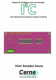 Projeto De Hardware Para Comunicação I2c Com Desenho De Esquema E Layout No Kicad (eBook, PDF) - Souza, Vitor Amadeu