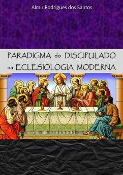 Paradigma Do Discipulado Na Eclesiologia Moderna (eBook, PDF) - Dos Santos, Almir Rodrigues