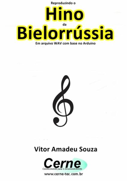 Reproduzindo O Hino Da Bielorrússia Em Arquivo Wav Com Base No Arduino (eBook, PDF) Reproduzindo O Hino Da Bielorrússia Em Arquivo Wav Com Base No Arduino (eBook, PDF)