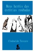 Meus Heróis Das Estórias Roubadas (eBook, PDF)