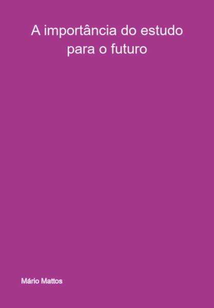 A Importância Do Estudo Para O Futuro (eBook, PDF)
