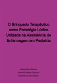 O Brinquedo Terapêutico Como Estratégia Lúdica Utilizada Na Assistência De Enfermagem Em Pediatria (eBook, PDF)