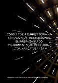 Consultoria E Assessoria Na Organização Industrial Da Empresa Zanardo Instrumentação Industrial Ltda. Araçatuba - Sp (eBook, PDF) Consultoria E Assessoria Na Organização Industrial Da Empresa Zanardo Instrumentação Industrial Ltda. Araçatuba - Sp (eBook, PDF)