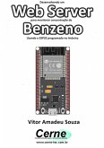 Desenvolvendo Um Web Server Para Monitorar Concentração De Benzeno Usando O Esp32 Programado No Arduino (eBook, PDF)