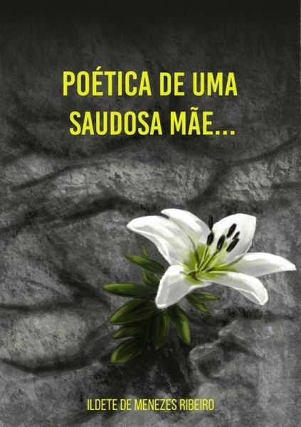 Poética De Uma Saudosa Mãe... (eBook, PDF) Poética De Uma Saudosa Mãe... (eBook, PDF)