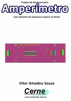 Projeto De Hardware Para Amperímetro Com Desenho De Esquema E Layout No Kicad (eBook, PDF) - Souza, Vitor Amadeu