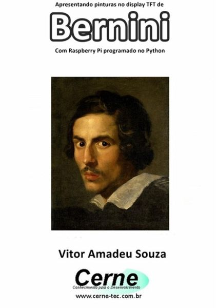Apresentando Pinturas No Display Tft De Bernini Com Raspberry Pi Programado No Python (eBook, PDF) Apresentando Pinturas No Display Tft De Bernini Com Raspberry Pi Programado No Python (eBook, PDF)