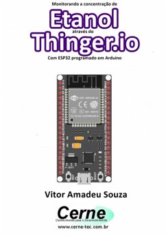 Monitorando A Concentração De Etanol Através Do Thinger.io Com Esp32 Programado Em Arduino (eBook, PDF) - Souza, Vitor Amadeu